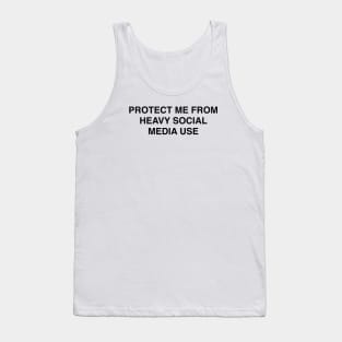 PROTECT ME FROM HEAVY SOCIAL MEDIA USE Tank Top